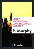 Cover: Henry Wadsworth Longfellow, a Memory - Trieste Publishing