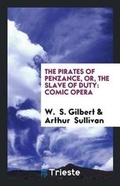 Cover: The Pirates of Penzance, Or, the Slave of Duty - Trieste Publishing