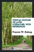 Cover: Topical Outline of Latin Literature - Trieste Publishing