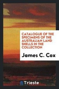 Enlarge image Cover: Catalogue of the Specimens of the Australian Land Shells in the Collection - Trieste Publishing