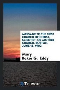Enlarge image Cover: Message to the First Church of Christ, Scientist - Trieste Publishing