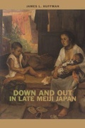 Cover: Down and Out in Late Meiji Japan - University of Hawai'i Press