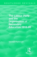 Cover: The Labour Party and the Organization of Secondary Education 1918-65 - Routledge