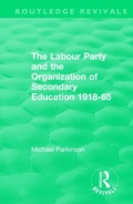 Cover: The Labour Party and the Organization of Secondary Education 1918-65 - Routledge