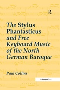 Cover: The Stylus Phantasticus and Free Keyboard Music of the North German Baroque - Routledge