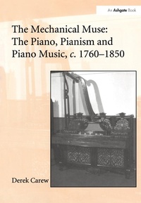 Abbildung von: The Mechanical Muse: The Piano, Pianism and Piano Music, c.1760-1850 - Routledge