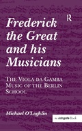 Cover: Frederick the Great and his Musicians: The Viola da Gamba Music of the Berlin School - Routledge