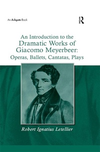 Abbildung von: An Introduction to the Dramatic Works of Giacomo Meyerbeer: Operas, Ballets, Cantatas, Plays - Routledge