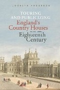Cover: Touring and Publicizing England's Country Houses in the Long Eighteenth Century - Bloomsbury Academic USA