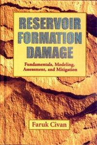 Enlarge image Cover: Reservoir Formation Damage, Fundamentals, Modeling, Assessment, and Mitigation - Gulf Publishing