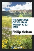 Cover: The Coinage of William Wood, 1722-1733 - Trieste Publishing