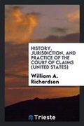 Cover: History, Jurisdiction, and Practice of the Court of Claims (United States) - Trieste Publishing