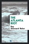 Cover: The Atlanta Riot - Trieste Publishing