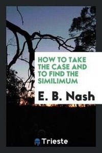 Enlarge image Cover: How to Take the Case and to Find the Similimum - Trieste Publishing