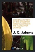 Cover: An Explanation of the Observed Irregularities in the Motion of Uranus - Trieste Publishing