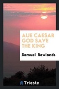 Cover: Aue Caesar God Save the King - Trieste Publishing