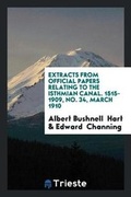 Cover: Extracts from Official Papers Relating to the Isthmian Canal. 1515-1909, No. 34, March 1910 - Trieste Publishing