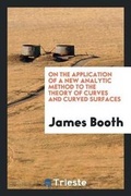 Cover: On the Application of a New Analytic Method to the Theory of Curves and Curved Surfaces - Trieste Publishing
