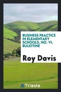 Cover: Business Practice in Elementary Schools, No. VI, Bulettine - Trieste Publishing