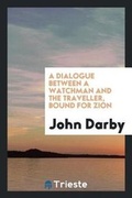 Cover: A Dialogue Between a Watchman and the Traveller Bound for Zion. Also Poems - Trieste Publishing