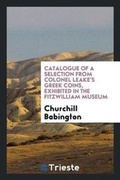 Cover: Catalogue of a Selection from Colonel Leake's Greek Coins, Exhibited in the Fitzwilliam Museum - Trieste Publishing