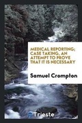 Cover: Medical Reporting; Case Taking, an Attempt to Prove That It Is Necessary - Trieste Publishing