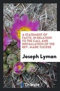 Cover: A Statement of Facts, in Relation to the Call and Installation of the Rev. Mark Tucker - Trieste Publishing