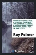 Cover: The Highest Civilization a Result of Christianity and Christian Learning - Trieste Publishing