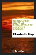 Cover: The Triumph of Grace, or Recollections of a Peaceful Deathbed - Trieste Publishing