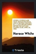 Cover: Cicero, Clodius and Milo - Trieste Publishing
