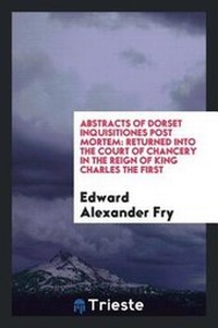 Enlarge image Cover: Abstracts of Dorset Inquisitiones Post Mortem - Trieste Publishing