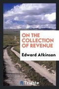 Cover: On the Collection of Revenue - Trieste Publishing