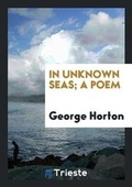 Cover: In Unknown Seas; A Poem - Trieste Publishing