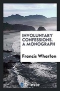 Cover: Involuntary Confessions. a Monograph - Trieste Publishing