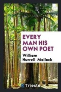 Cover: Every Man His Own Poet - Trieste Publishing
