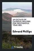 Cover: An Octave of Catholic Prayers for the Eventful Year 1851 - Trieste Publishing
