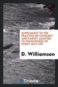 Cover: Supplement to the Practice of Cookery and Pastry [of Mrs. I. Williamson]. - Trieste Publishing