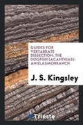 Cover: Guides for Vertabrate Dissection. the Dogfish (Acanthias) - Trieste Publishing