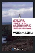 Cover: Letter to the President and Council of the Montreal Board of Trade Objecting to Get Rid of the Timber - Trieste Publishing