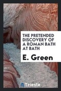 Cover: The Pretended Discovery of a Roman Bath at Bath - Trieste Publishing