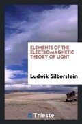 Cover: Elements of the Electromagnetic Theory of Light - Trieste Publishing