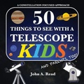 Cover: 50 Things To See With A Telescope - Kids - Read Publishing