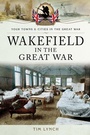 Cover: Wakefield in the Great War - Pen & Sword Military