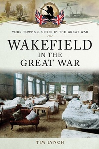 Abbildung von: Wakefield in the Great War - Pen & Sword Military