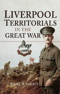 Cover: Liverpool Territorials in the Great War - Pen & Sword Military