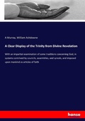 Cover: A Clear Display of the Trinity from Divine Revelation - Hansebooks