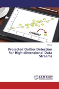 Cover: Projected Outlier Detection For High-dimensional Data Streams - LAP Lambert Academic Publishing