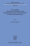 Abbildung von: Der Ausgleich zwischen Investorenschutz- und Regulierungsinteressen in internationalen Investitionsschutzabkommen. - Duncker & Humblot