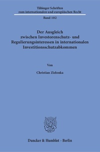 Abbildung von: Der Ausgleich zwischen Investorenschutz- und Regulierungsinteressen in internationalen Investitionsschutzabkommen. - Duncker & Humblot