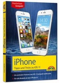 Abbildung von: iPhone Tipps und Tricks zu iOS 11 - aktuell für alle Modelle iPhone 8, 8 Plus und X und ab iPhone 5S, iPhone 6, iPhone 7 - Markt + Technik